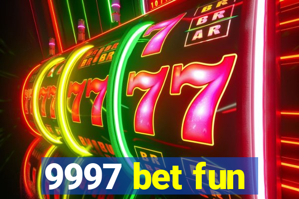 9997 bet fun